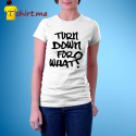 Tshirt femme Turn down for what