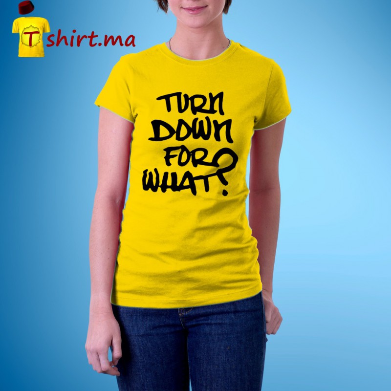 Tshirt femme Turn down for what