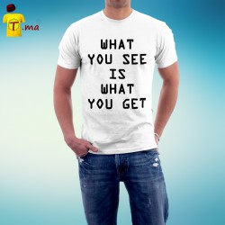 Tshirt homme What you see is what you get